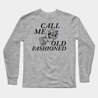 call me old fashioned Long Sleeve T-Shirt